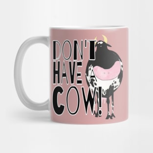 Don't Have A Cow Mug